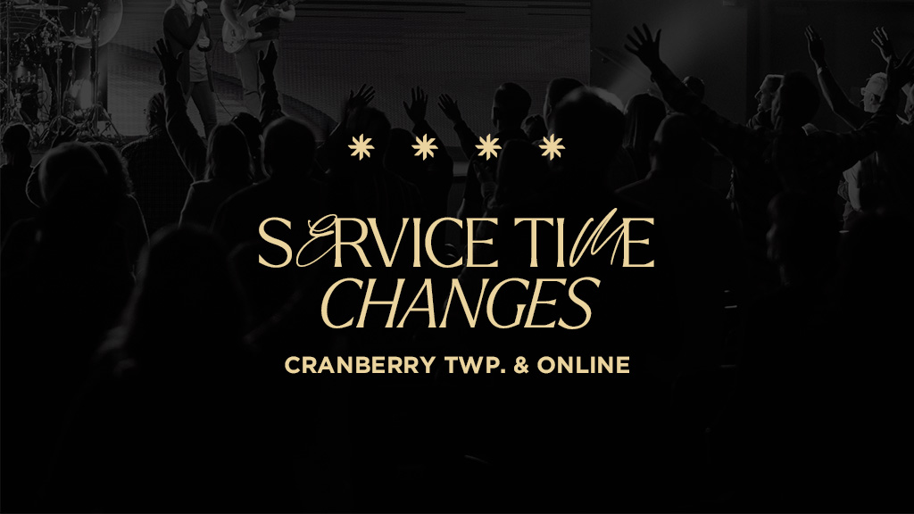 New Service Times - Cranberry Twp. and online